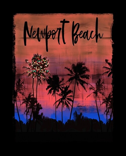 Newport Beach: California Christmas Notebook With Lined College Ruled Paper For Taking Notes. Stylish Tropical Travel Journal Diary 7 (Paperback)