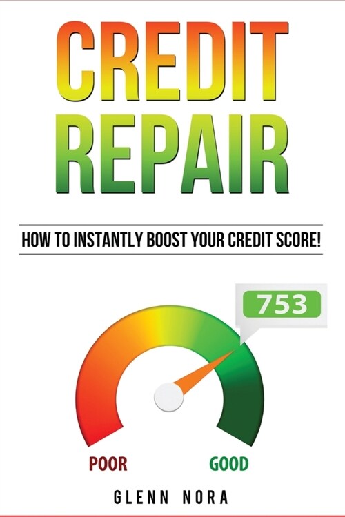 Credit Repair: How to Instantly Boost Your Credit Score! (Paperback)