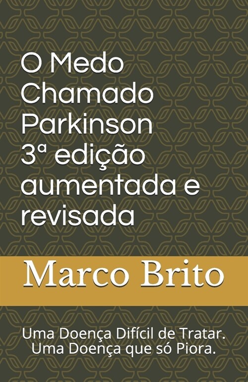 O Medo Chamado Parkinson 3a edi豫o aumentada e revisada: Uma doen? dif?il de tratar (Paperback)