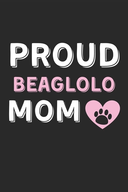 Proud Beaglolo Mom: Lined Journal, 120 Pages, 6 x 9, Beaglolo Dog Mom Gift Idea, Black Matte Finish (Proud Beaglolo Mom Journal) (Paperback)