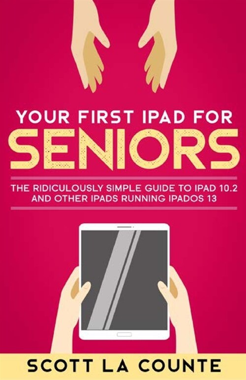 Your First iPad For Seniors: The Ridiculously Simple Guide to iPad 10.2 and Other iPads Running iPadOS 13 (Color Edition) (Paperback)