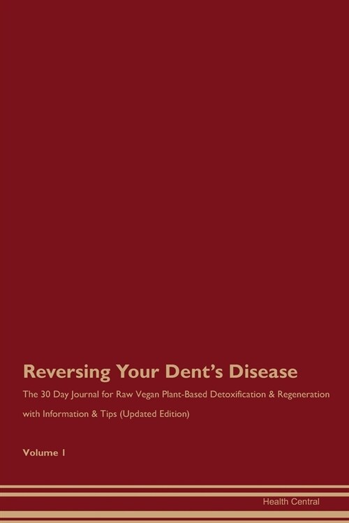 Reversing Your Dents Disease: The 30 Day Journal for Raw Vegan Plant-Based Detoxification & Regeneration with Information & Tips (Updated Edition) V (Paperback)