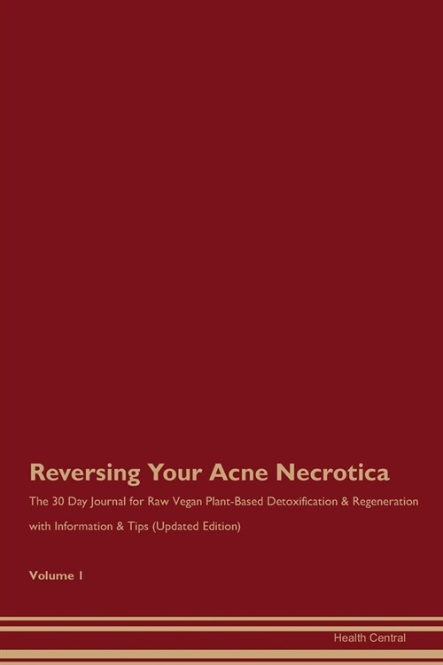 Reversing Your Acne Necrotica: The 30 Day Journal for Raw Vegan Plant-Based Detoxification & Regeneration with Information & Tips (Updated Edition) V (Paperback)