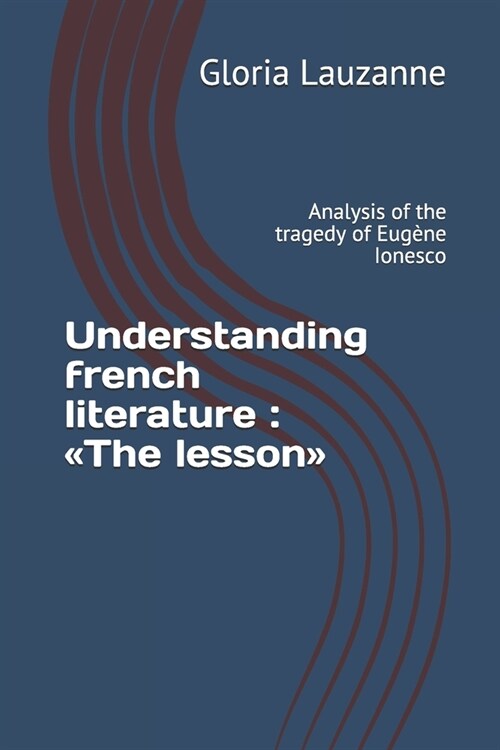 Understanding french literature: The lesson: Analysis of the tragedy of Eug?e Ionesco (Paperback)