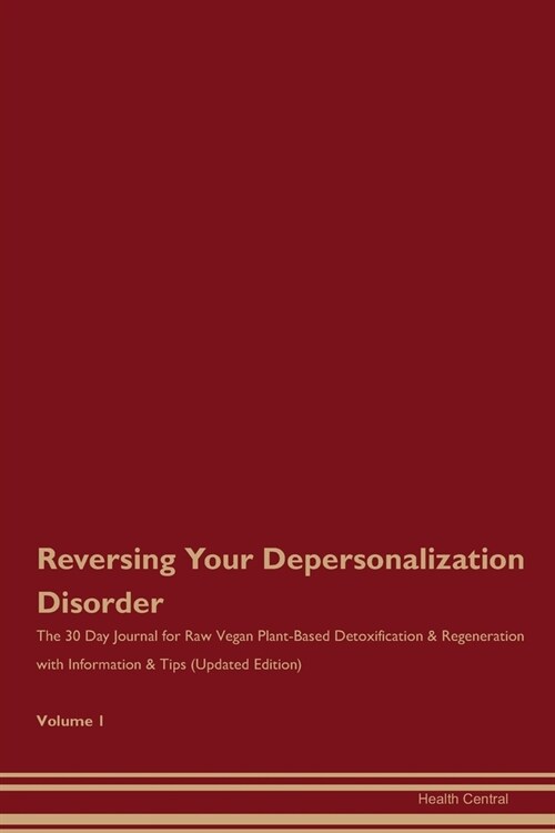 Reversing Your Depersonalization Disorder: The 30 Day Journal for Raw Vegan Plant-Based Detoxification & Regeneration with Information & Tips (Updated (Paperback)