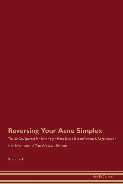 Reversing Your Acne Simplex: The 30 Day Journal for Raw Vegan Plant-Based Detoxification & Regeneration with Information & Tips (Updated Edition) V (Paperback)
