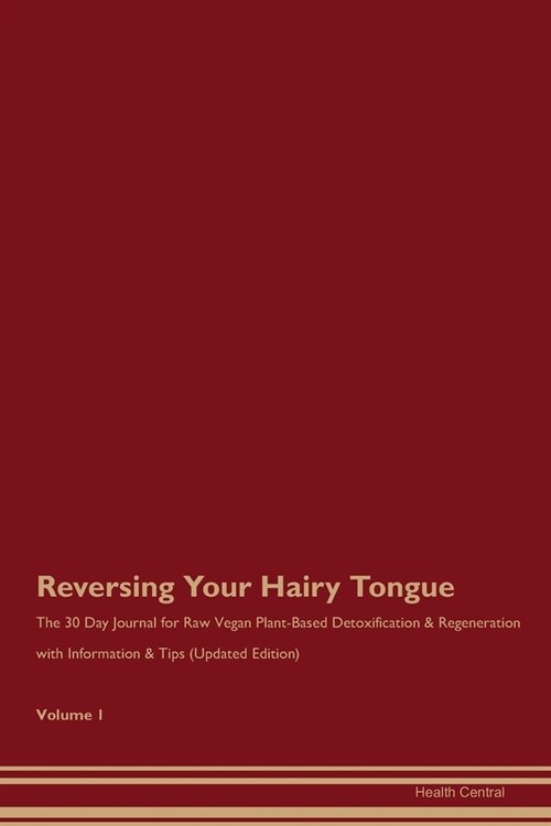 Reversing Your Hairy Tongue: The 30 Day Journal for Raw Vegan Plant-Based Detoxification & Regeneration with Information & Tips (Updated Edition) V (Paperback)