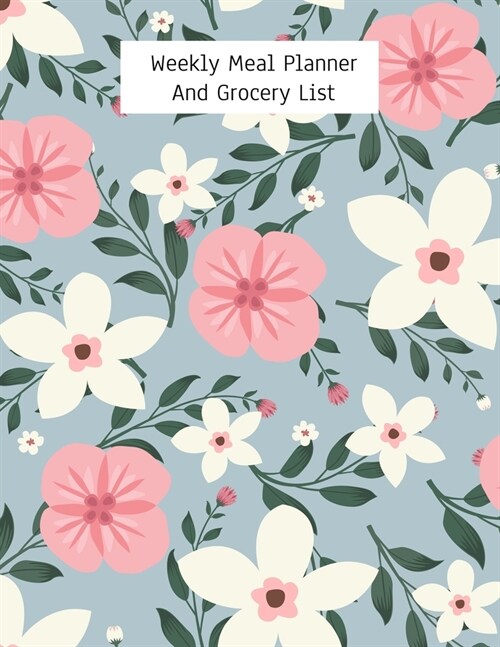 Weekly Meal Planner And Grocery List: Grocery list Notepad and Meal Notebook Track and Plan Your Meals Weekly Size 8.5 x 11 inch (Paperback)