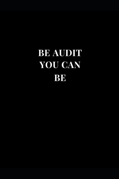 Be Audit You Can Be: Gag Gift Funny Lined Notebook Journal 6x9 (Paperback)