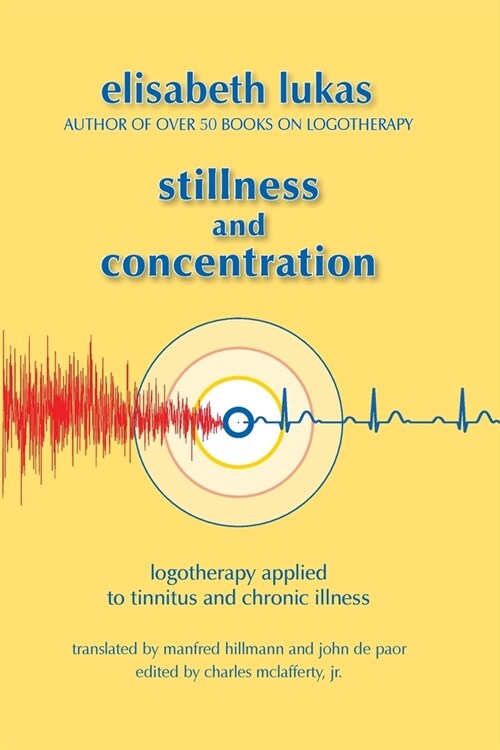 Stillness and Concentration: Logotherapy Applied to Tinnitus and Chronic Illness (Paperback)