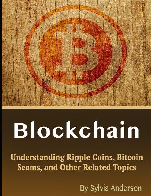 Blockchain: Understanding Ripple Coins, Bitcoin Scams, and Other Related Topics (Paperback)