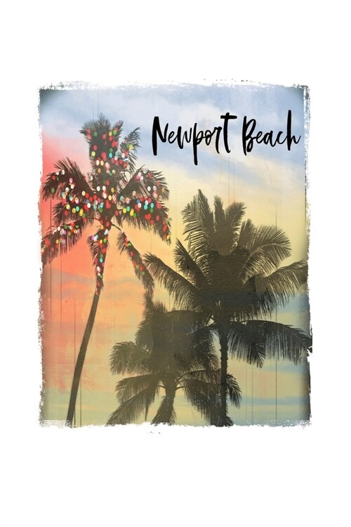 Newport Beach: California Christmas Notebook With Lined Wide Ruled Paper For Taking Notes. Stylish Tropical Travel Journal Diary 6 x (Paperback)