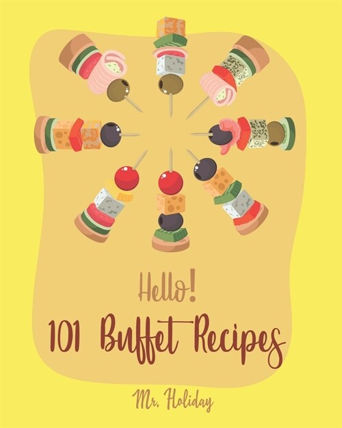 Hello! 101 Buffet Recipes: Best Buffet Cookbook Ever For Beginners [Buffet Recipe, Bean Salad Recipe, Greek Yogurt Recipe, Homemade Pasta Recipe, (Paperback)