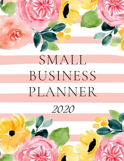 Small Business Planner 2020: Monthly Planner and Organizer 2020 with sales, expenses, budget, goals and more. Ideal for entrepreneurs, moms, women. (Paperback)