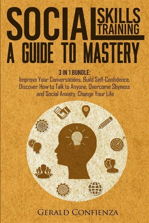 Social Skills Training: A Guide to Mastery. 3 in 1 Bundle. Improve Your Conversations, Build Self-Confidence, Discover How to Talk to Anyone, (Paperback)