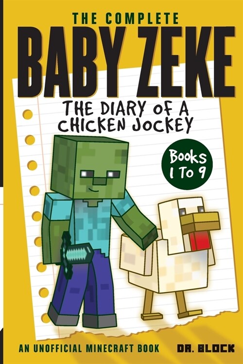 The Complete Baby Zeke: The Diary of a Chicken Jockey, Books 1 to 9 (an unofficial Minecraft book) (Paperback)