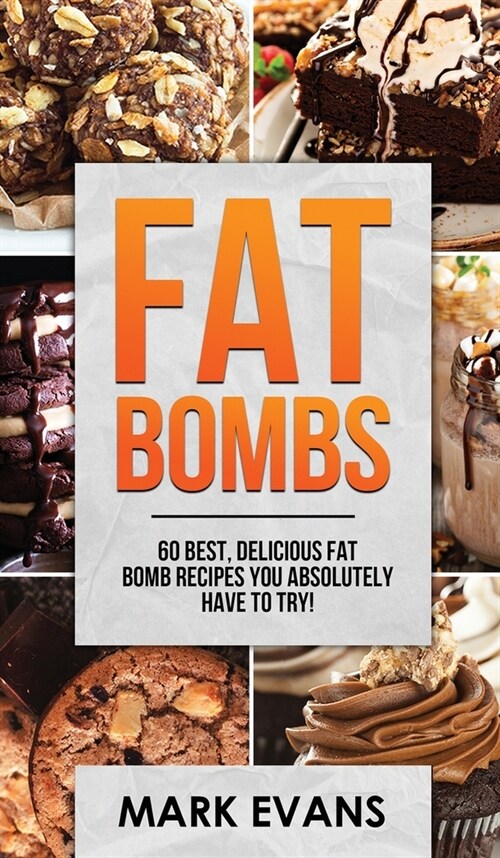 Fat Bombs: 60 Best, Delicious Fat Bomb Recipes You Absolutely Have to Try! (Volume 1) (Hardcover)