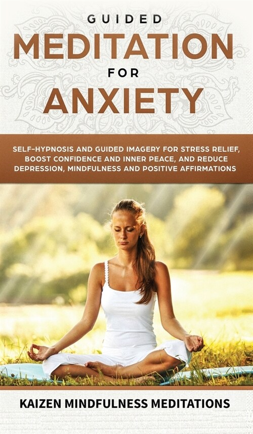 Guided Meditation for Anxiety: Self-Hypnosis and Guided Imagery for Stress Relief, Boost Confidence and Inner Peace, and Reduce Depression with Mindf (Hardcover)