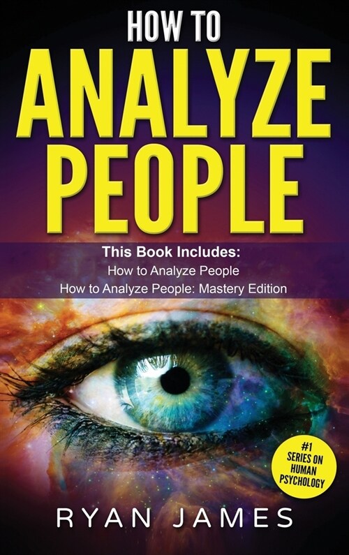 How to Analyze People: 2 Manuscripts - How to Master Reading Anyone Instantly Using Body Language, Personality Types, and Human Psychology (Hardcover)