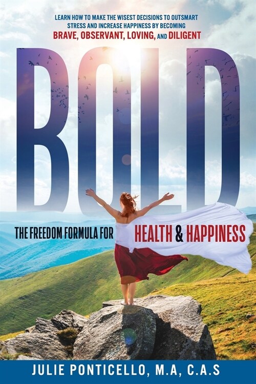 B.O.L.D: The Freedom Formula for Health & Happiness: Learn How To Make The Wisest Decisions To Outsmart Stress And Increase Hea (Paperback)