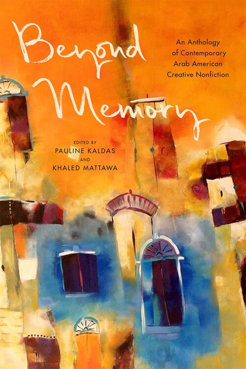 Beyond Memory: An Anthology of Contemporary Arab American Creative Nonfiction (Hardcover)