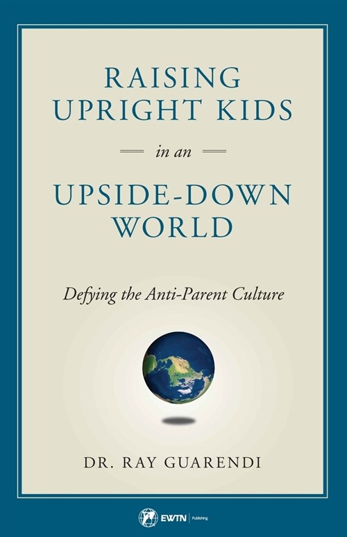 Raising Upright Kids: In an Upside-Down World (Paperback)