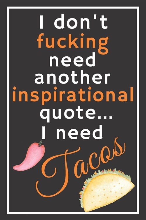 I dont fucking need another inspirational quote... I need tacos: Trendy 6x9 Lined Journal, Notebook To Record Your Thoughts, Blank Lined Diary, 120 p (Paperback)