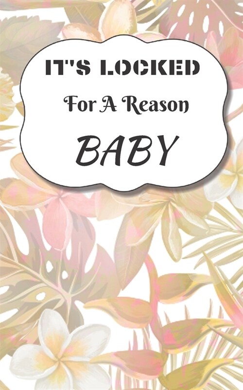 Its Locked For A Reason Baby: Small Password Log Book With Alphabetical Tabs, Address Website & Password Record Manager, Discreet Cover Booklet (Paperback)