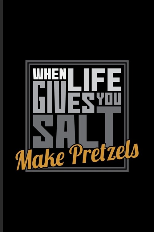 When Life Gives You Salt Make Pretzels: Funny Food Quote Undated Planner - Weekly & Monthly No Year Pocket Calendar - Medium 6x9 Softcover - For Tradi (Paperback)