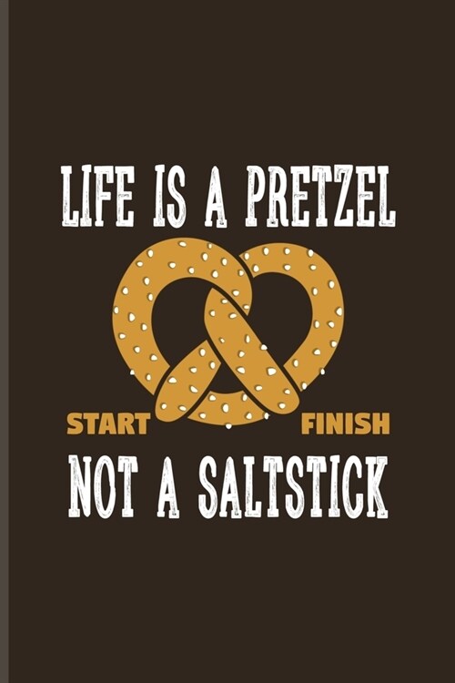 Life Is A Pretzel Not A Saltstick: Funny Food Quote Undated Planner - Weekly & Monthly No Year Pocket Calendar - Medium 6x9 Softcover - For Traditiona (Paperback)