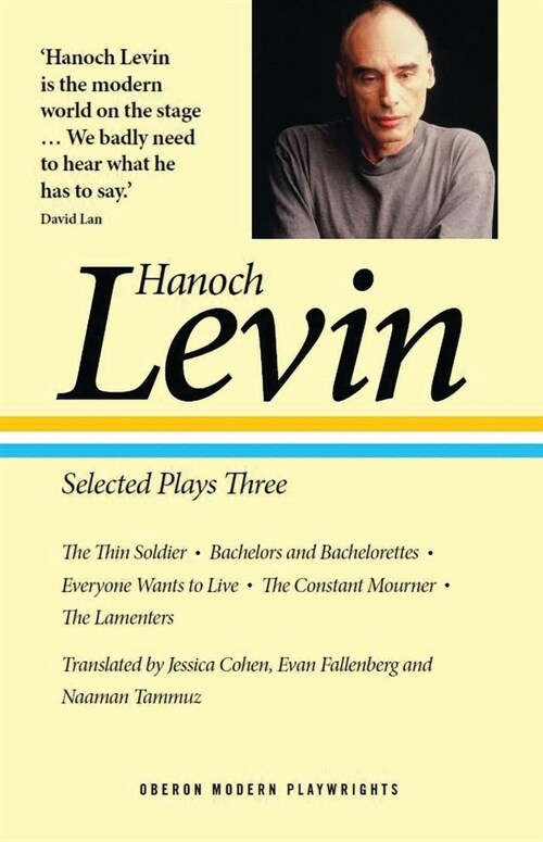 Hanoch Levin: Selected Plays Three : The Thin Soldier; Bachelors and Bachelorettes; Everyone Wants to Live; The Constant Mourner; The Lamenters (Paperback)