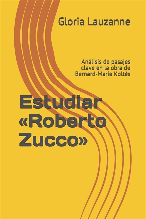Estudiar Roberto Zucco: An?isis de pasajes clave en la obra de Bernard-Marie Kolt? (Paperback)