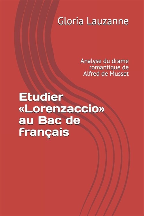 Etudier Lorenzaccio au Bac de fran?is: Analyse du drame romantique de Alfred de Musset (Paperback)