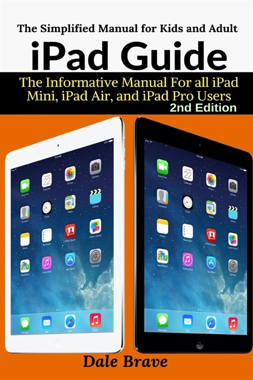 iPad Guide: The Informative Manual For all iPad Mini, iPad Air, and iPad Pro Users: The Simplified Manual for Kids and Adult (Paperback)
