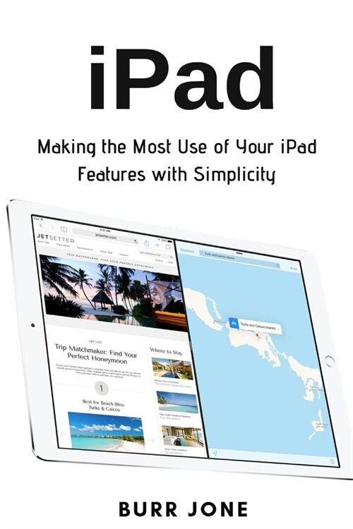 iPad: Making the Most Use of Your iPad Features with Simplicity (Paperback)