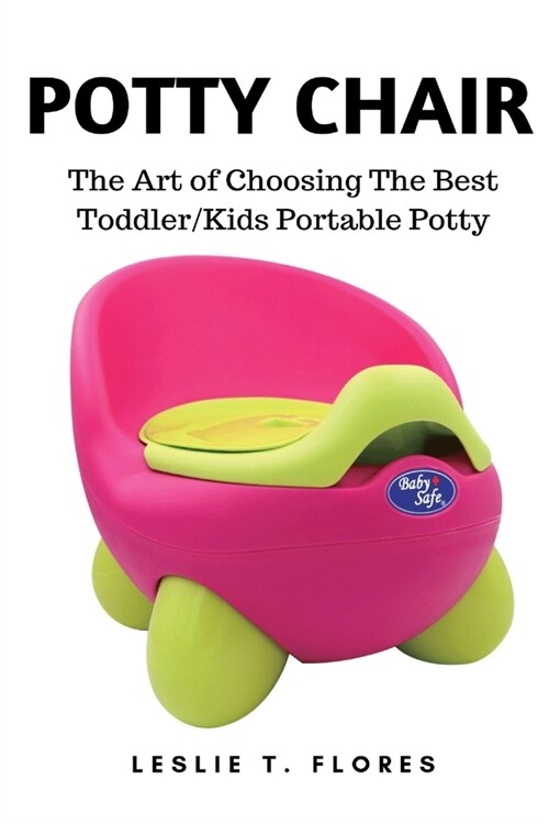 Potty Chair: The Art of Choosing The Best Toddler/Kids Portable Potty (Paperback)