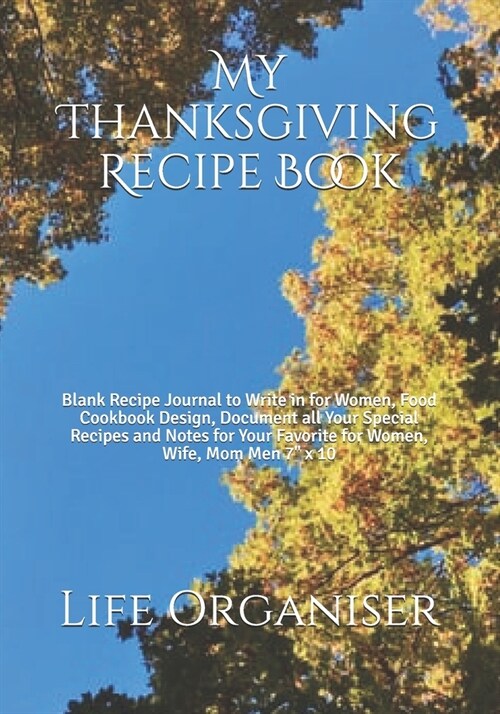My Thanksgiving Recipe Book: Blank Recipe Journal to Write in for Women, Food Cookbook Design, Document all Your Special Recipes and Notes for Your (Paperback)