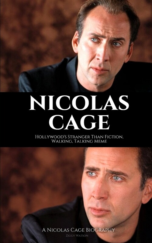 Nicolas Cage: Hollywoods Stranger Than Fiction, Walking, Talking Meme: A Nicolas Cage Biography (Paperback)