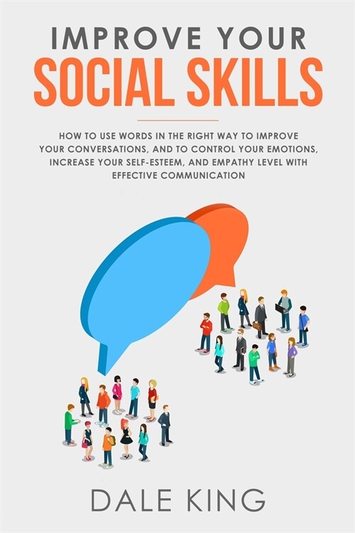 Improve Your Social Skills: How to use words in the right way to improve your conversations, and to control your emotions, increase your self-este (Paperback)