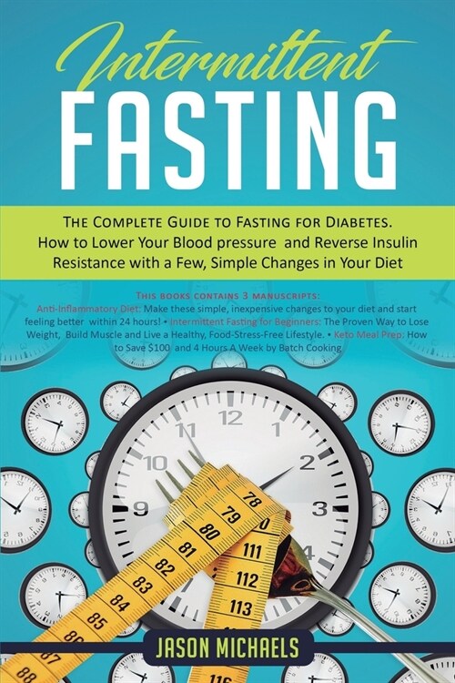 Intermittent Fasting: The Complete Guide to Fasting for Diabetes - How to Lower Your Blood pressure and Reverse Insulin Resistance with a Fe (Paperback)