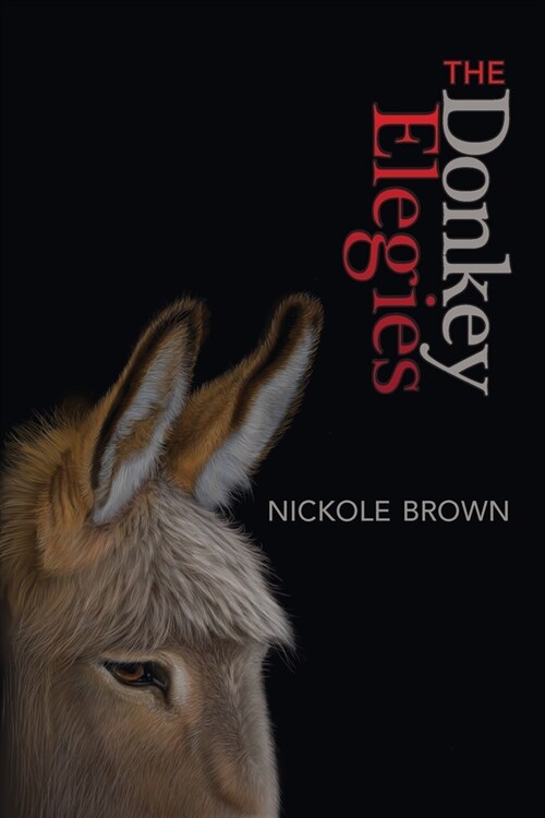 The Donkey Elegies: An Essay in Poems (Paperback)