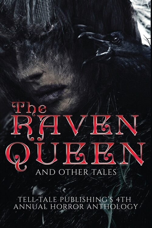 The Raven Queen: Tell-Tale Publishings 4th Annual Horror Anthology (Paperback)