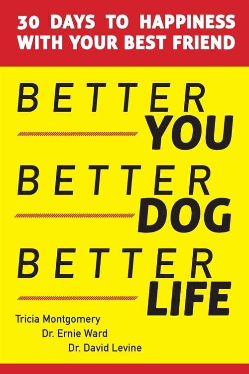Better You, Better Dog, Better Life: 30 Days to Happiness with Your Best Friend (Paperback)