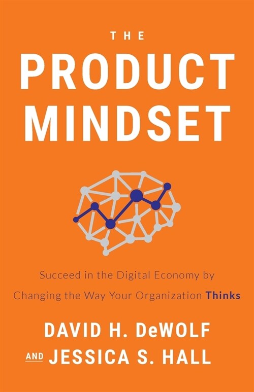 The Product Mindset: Succeed in the Digital Economy by Changing the Way Your Organization Thinks (Paperback)