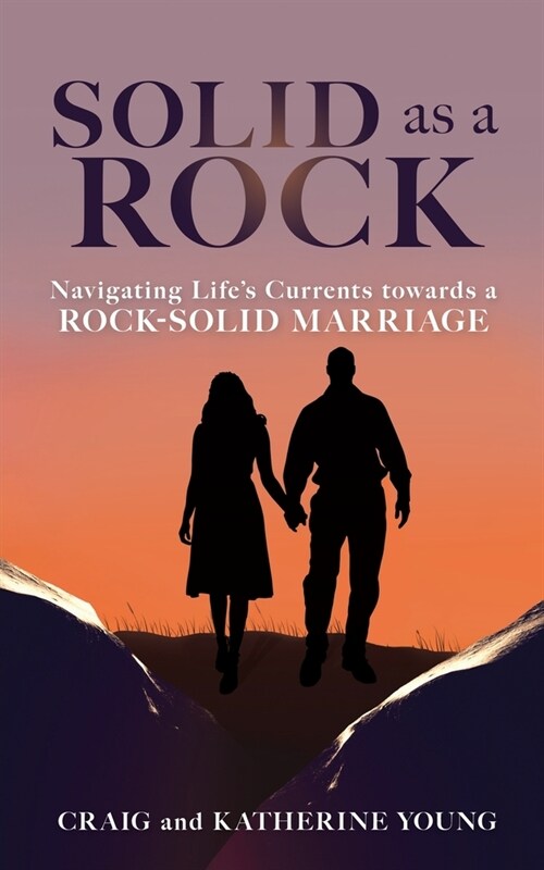 Solid as a Rock: Navigating Lifes Currents towards a Rock-Solid Marriage (Paperback)