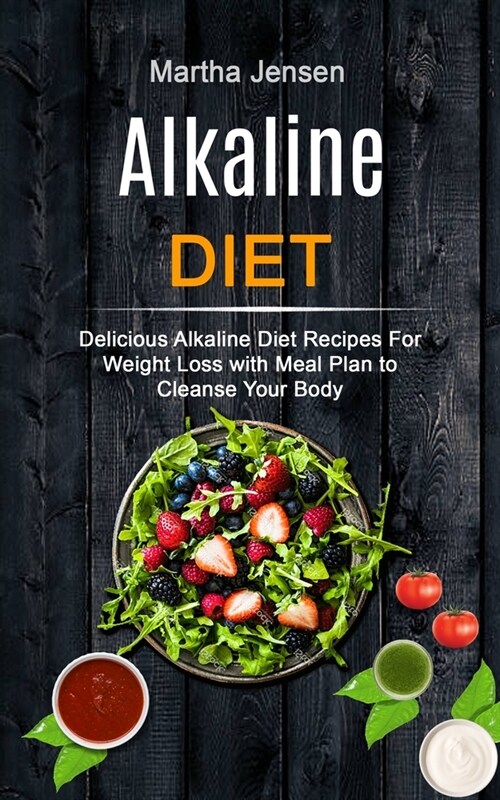 Alkaline Diet: Delicious Alkaline Diet Recipes for Weight Loss With Meal Plan to Cleanse Your Body (Paperback)