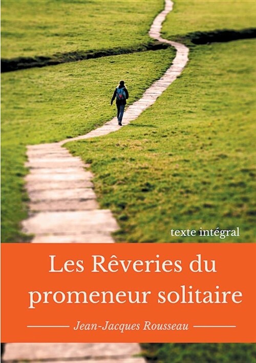 Les r?eries du promeneur solitaire: Le testament posthume et inachev?de Jean-Jacques Rousseau (texte int?ral) (Paperback)