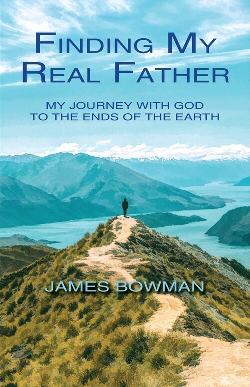 Finding My Real Father: My Journey With God to the Ends of the Earth (Paperback)