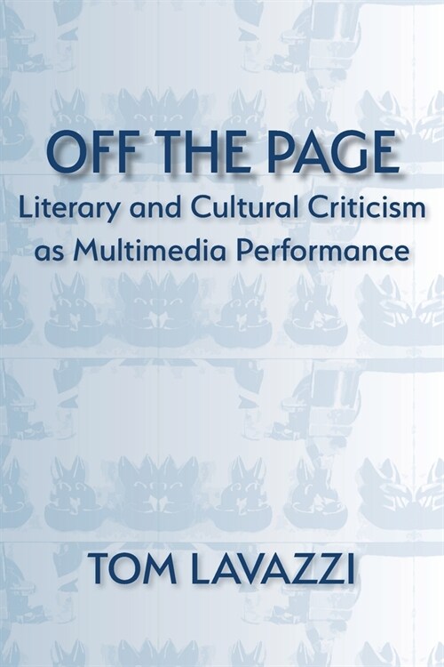 Off the Page: Literary and Cultural Criticism as Multimedia Performance (Paperback)