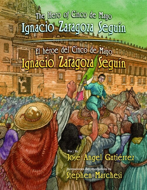 The Hero of Cinco de Mayo / El Heroe del Cinco de Mayo: Ignacio Zaragoza Seguin (Hardcover)